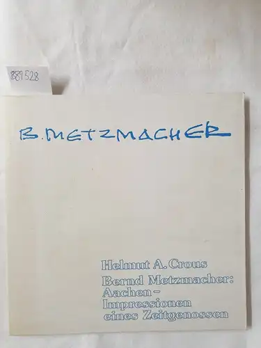 Crous, Helmut A. und Bernd Metzmacher: Aachen, Impressionen eines Zeitgenossen. 