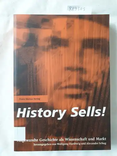 Hardtwig, Wolfgang (Herausgeber): History sells! : [angewandte Geschichte als Wissenschaft und Markt]. 