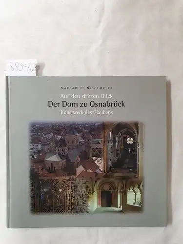 Niggemeyer, Margarete: Auf den dritten Blick - der Dom zu Osnabrück : Kunstwerk des Glaubens. 
