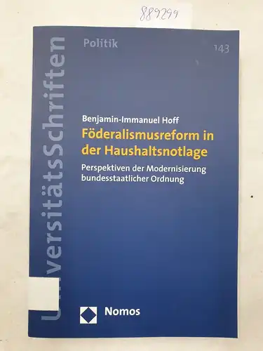 Hoff, Benjamin-Imanuel: Föderalismusreform in der Haushaltsnotlage: Perspektiven der Modernisierung bundesstaatlicher Ordnung. 
