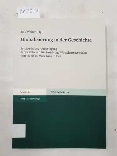 Walter, Rolf (Herausgeber): Globalisierung in der Geschichte : vom 18. bis 21. März 2009 in Kiel. 