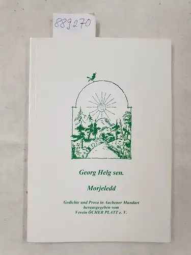 Helg, Georg: Morjeledd - Gedichte und Prosa in Aachener Mundart 
 herausgegeben vom Verein Öcher Platt e. V. 