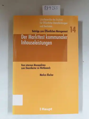 Blocher, Markus: Der Markttest kommunaler Inhouseleistungen (Schriftenreihe des Instituts für öffentliche Dienstleistungen und Tourismus / Beiträge zum öffentlichen Management). 