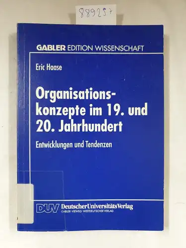 Haase, Eric: Organisationskonzepte im 19. und 20. Jahrhundert: Entwicklungen und Tendenzen. 