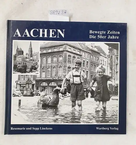 Linckens, Resemarie und Sepp Linckens: Aachen. Bewegte Zeiten - Die 50er Jahre. 