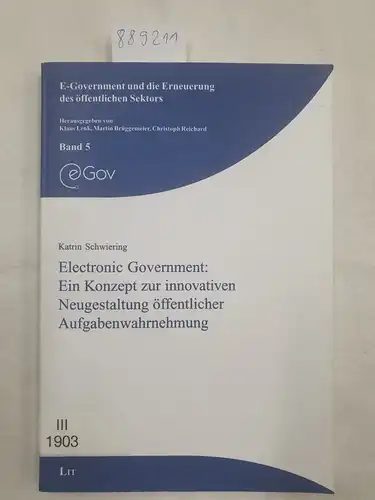 Schwiering, Katrin: Electronic Government: Ein Konzept zur innovativen Neugestaltung öffentlicher Aufgabenwahrnehmung. 