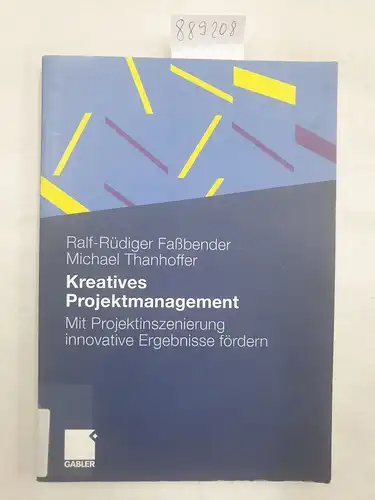 Faßbender, Ralf-Rüdiger und Michael Thanhoffer: Kreatives Projektmanagement : mit Projektinszenierung innovative Ergebnisse fördern. 