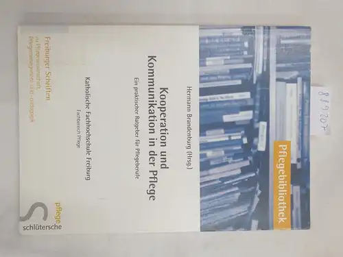 Brandenburg, Hermann (Herausgeber): Kooperation und Kommunikation in der Pflege : ein praktischer Ratgeber für Pflegeberufe. 