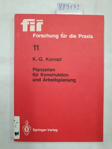 Konrad, Kurt-Georg: Planzeiten für Konstruktion und Arbeitsplanung (fir+iaw Forschung für die Praxis, 11, Band 11). 