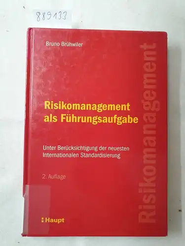 Brühwiler, Bruno: Risikomanagement als Führungsaufgabe: Unter Berücksichtigung der neuesten Internationalen Standardisierung. 