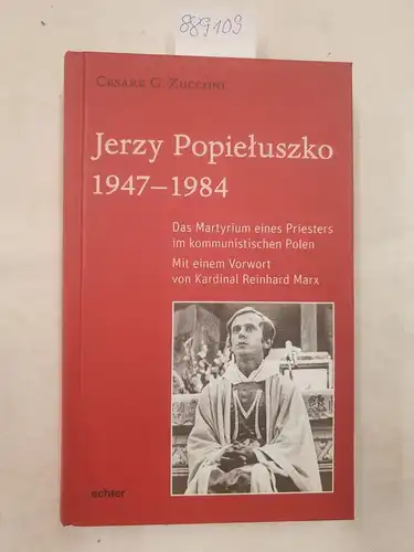 Zucconi, Cesare G: Jerzy Popieluszko: Das Martyrium eines Priesters im kommunistischen Polen. 