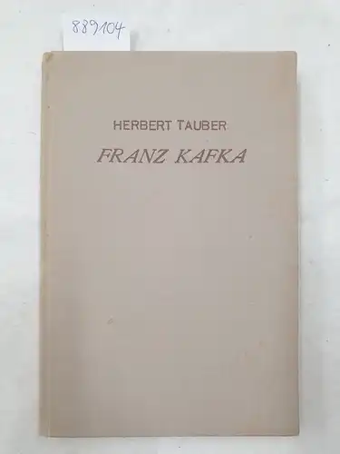 Tauber, Herbert: Franz Kafka : eine Deutung seiner Werke. 