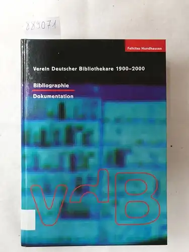 Hundhausen, Felicitas: Verein Deutscher Bibliothekare 1900 - 2000 
 Bibliographie und Dokumentation. 