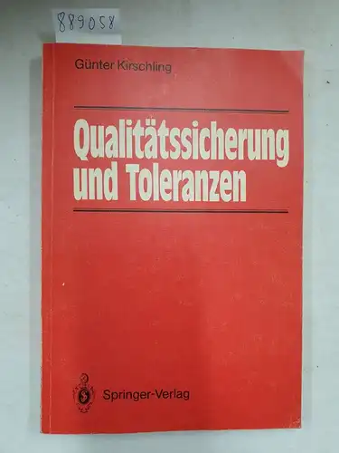 Kirschling, Gunter: Qualitätssicherung und Toleranzen: Toleranz- und Prozeßanalyse für Entwicklungs- und Fertigungsingenieure. 