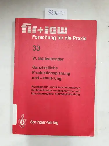 Büdenbender, Winfried: Ganzheitliche Produktionsplanung und -steuerung: Konzepte für Produktionsunternehmen mit kombinierter kundenanonymer und kundenbezogener ... Forschung für die Praxis, 33, Band 33). 