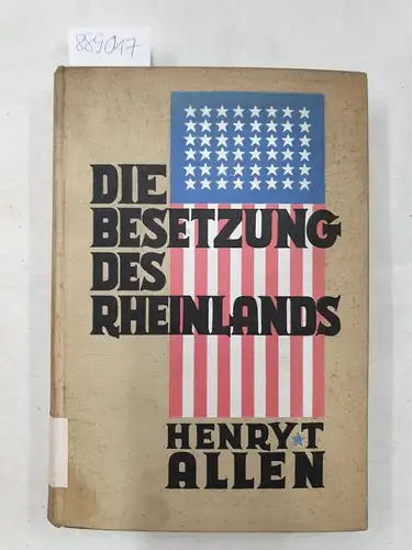 Allen, Henry T: Die Besetzung des Rheinlands. Autorisierte deutsche Ausgabe
 Mit einem Bildnis und einer Übersichtskarte. 