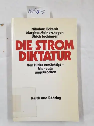 Eckardt, Nikolaus, Margitta Meinerzhagen und Ulrich Jochimsen: Die Stromdiktatur : Von Hilter ermächtigt - bis heute ungebrochen. 