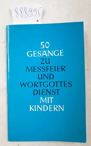 Klein (Hrsg.), Josef: 50 Gesänge zu Messfeier und Wortgottesdienst mit Kindern. 