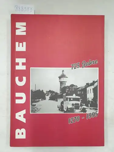 Förderverein Chronik "Bauchem" (Hrsg.): Bauchem 725 Jahre - 1270-1995. 