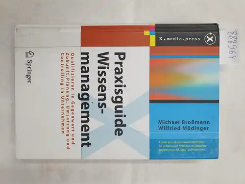 Michael, Broßmann und Mödinger Wilfried: Praxisguide Wissensmanagement: Qualifizieren in Gegenwart und Zukunft. Planung, Umsetzung und Controlling in Unternehmen. 