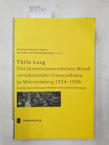 Lang, Thilo: Das Investitionsverhalten Metall verarbeitender Unternehmen in Württemberg 1924-1936: Zwischen Rationalisierungsmassnahmen und Kapazitätserweiterungen ... Landes- und Wirtschaftsgeschichte, Band 5). 