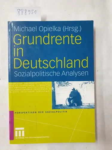Opielka, Michael: Grundrente in Deutschland: Sozialpolitische Analysen (Perspektiven Der Sozialpolitik) (Perspektiven der Sozialpolitik, 6, Band 6). 