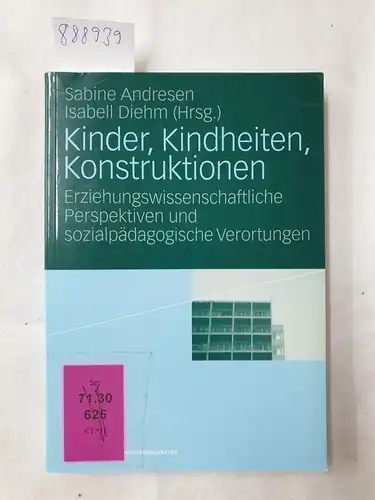 Andresen, Sabine: Kinder, Kindheiten, Konstruktionen: Erziehungswissenschaftliche Perspektiven und Sozialpädagogische Verortungen. 