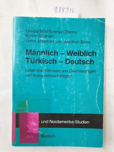 Birsl, Ursula Ottens und Katrin Svenja Sturhan: Männlich - weiblich, türkisch - deutsch : Lebensverhältnisse und Orientierungen von Industriebeschäftigten. 