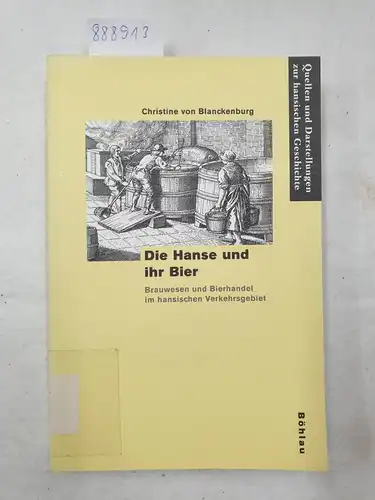Blanckenburg, Christine von: Die Hanse und ihr Bier : Brauwesen und Bierhandel im hansischen Verkehrsgebiet. 