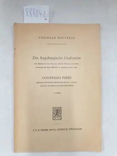 o.A., signiert von Bischof Mussinghoff: Die Augsburgische Confession (oder Bekenntnis des Glaubens etlicher Fürsten...: Confessio Fidei Exhibita invictissimo ...
 (Tübinger Nottexte). 