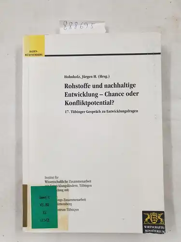 Hohnholz, Jürgen H. (Hrsg.): Rohstoffe und nachhaltige Entwicklung - Chance oder Konfliktpotential?. - 17. Tübinger Gespräch zu Entwicklungsfragen. Institut für Wissenschaftliche Zusammenarbeit mit Entwicklungsländern, Tübingen...
