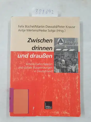 Buchel, Felix: Zwischen Drinnen und Draußen - Arbeitsmarktchancen und Soziale Ausgrenzungen in Deutschland. 