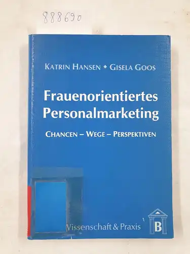 Goos, Gisela und Katrin Hansen: Frauenorientiertes Personalmarketing -: Chancen, Wege, Perspektiven. 
