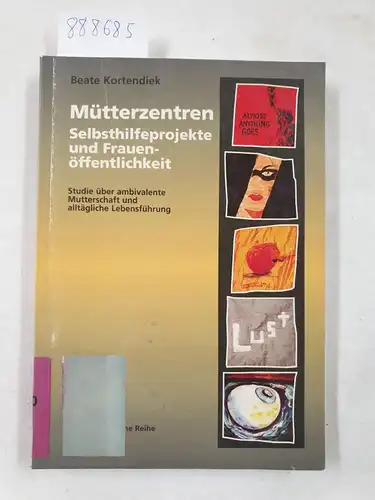 Kortendiek, Beate: Mütterzentren - Selbsthilfeprojekte und Frauenöffentlichkeit: Studie über ambivalente Mutterschaft und alltägliche Lebensführung. 