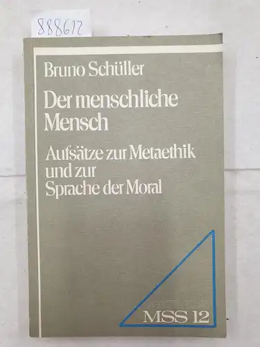 Schüller, Bruno: Der menschliche Mensch : Aufsätze zur Metaethik und zur Sprache der Moral 
 (Moraltheologische Studien / Systematische Abteilung, Band 12). 