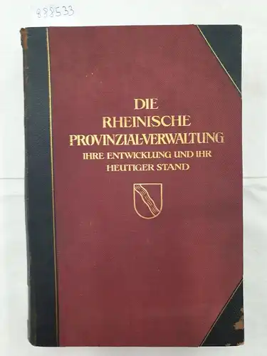 Horion, Johannes (Hrsg.): Die Rheinische Provinzial-Verwaltung : Ihre Entwicklung und ihr heutiger Stand 
 herausgegeben zur Jahrtausendfeier der Rheinprovinz. 