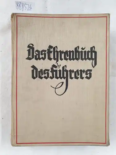 Haake, Heinz (Hrsg.) und Rudolf Hilgers: Das Ehrenbuch des Führers : Der Weg zur Volksgemeinschaft. 