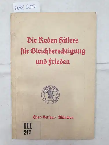 Hitler, Adolf und Walther Schmitt: Die Reden Hitlers für Gleichgerechtigkeit und Frieden. 