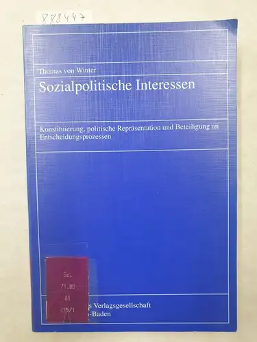 Winter, Thomas von: Sozialpolitische Interessen - Konstituierung, politische Repräsentation und Beteiligung an Entscheidungsprozessen. 