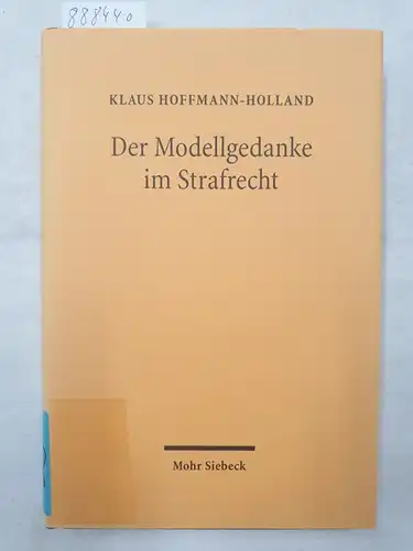 Hoffmann-Holland, Klaus: Der Modellgedanke im Strafrecht - Eine kriminologische und strafrechtliche Analyse von Modellversuchen. 