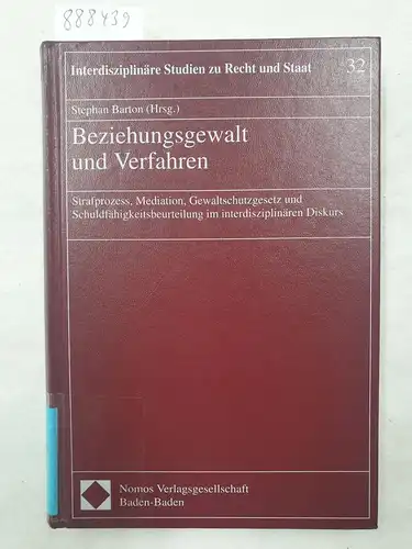 Barton, Stephan: Beziehungsgewalt und Verfahren - Strafprozess, Mediation, Gewaltschutzgesetz und Schuldfähigkeitsbeurteilung im interdisziplinären Diskurs 
 (Interdisziplinare Studien Zu Recht Und Staat, Band 32). 