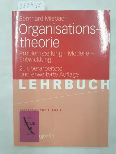 Miebach, Bernhard: Organisationstheorie - Problemstellung, Modelle, Entwicklung. 