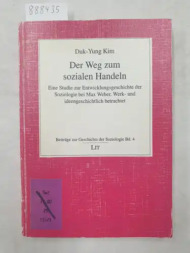 Kim, Duk-Yum: Der Weg zum sozialen Handeln - Eine Studie zur Entwicklungsgeschichte der Soziologie bei Max Weber 
 Werk- und ideengeschichtlich betrachtet. 