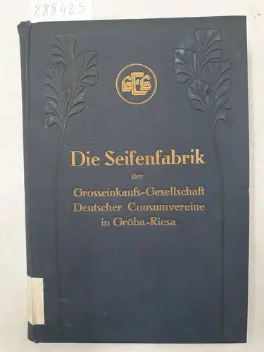 Müller, August: Die Seifenfabrik der Grosseinkaufs-Gesellschaft Deutscher Consumvereine in Gröba-Riesa 
 Eine Darstellung ihres Werdens u. ihrer genossenschaftl. u. wirtschaftl. Bedeutung. 