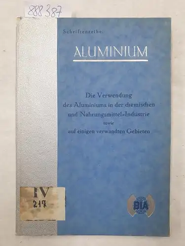Bureau International des Applications de I'Aluminium und Hans Bohner: Die Verwendung des Aluminiums in der chemischen und Nahrungsmittel-Industrie sowie auf einigen verwandten Gebieten. 