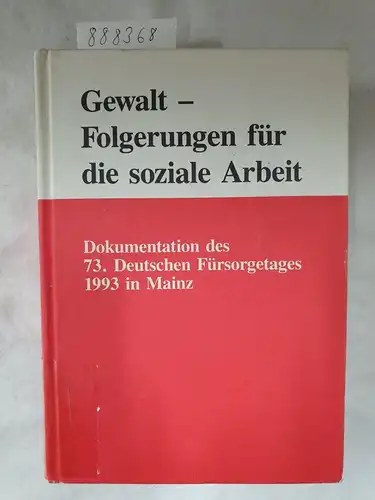 Verlag Kohlhammer: Gewalt - Folgerungen für die soziale Arbeit: Dokumentation des 73. Deutschen Fürsorgetages 1993 in Mainz (Schriften des Deutschen Vereins für öffentliche und private Fürsorge). 