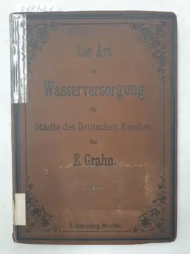 Grahn, E: Die Art der Wasserversorgung der Städte des Deutschen Reiches mit mehr als 5000 Einwohnern 
 Statistische Erhebungen, angeregt durch die Hygiene-Ausstellung 1883 in Berlin. 