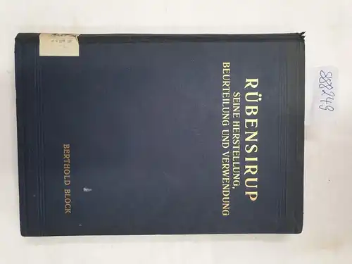 Block, Berthold: Rübensirup. Seine Herstellung, Beurteilung und Verwendung
 Mit 71 Abbildungen in Text und auf einer Tafel. 