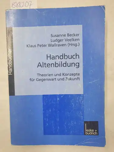 Becker, Susanne: Handbuch Altenbildung: Theorien und Konzepte für Gegenwart und Zukunft. 