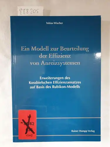 Wischer, Tobias: Ein Modell zur Beurteilung der Effizienz von Anreizsystemen: Erweiterungen des Kossbielschen Effizienzansatzes auf Basis des Rubikon-Modells. 